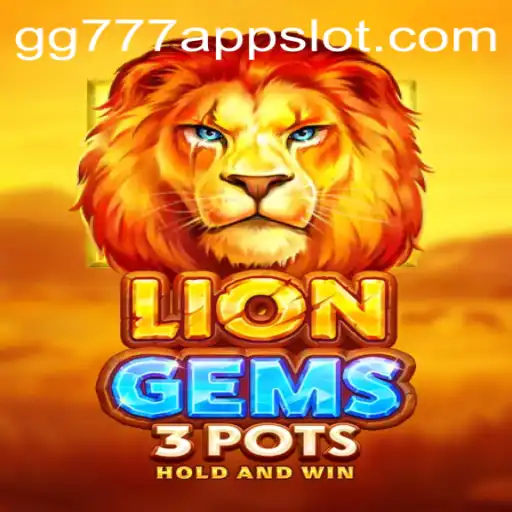 Exploring the Excitement of LionGems3pots on GG777 Slot App